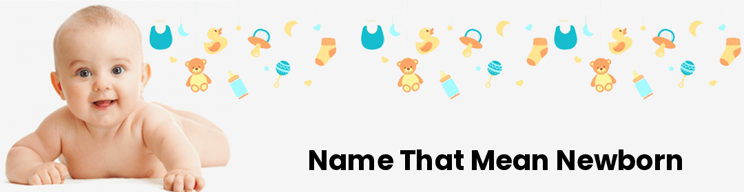 Name that mean Newborn